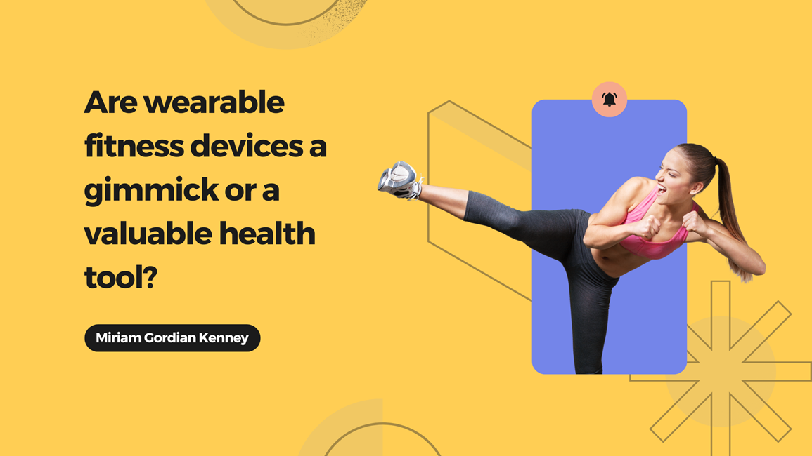 Are wearable fitness devices a gimmick or a valuable health tool?